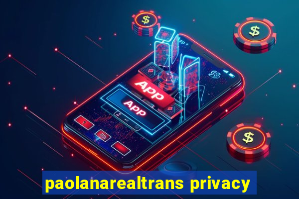 paolanarealtrans privacy